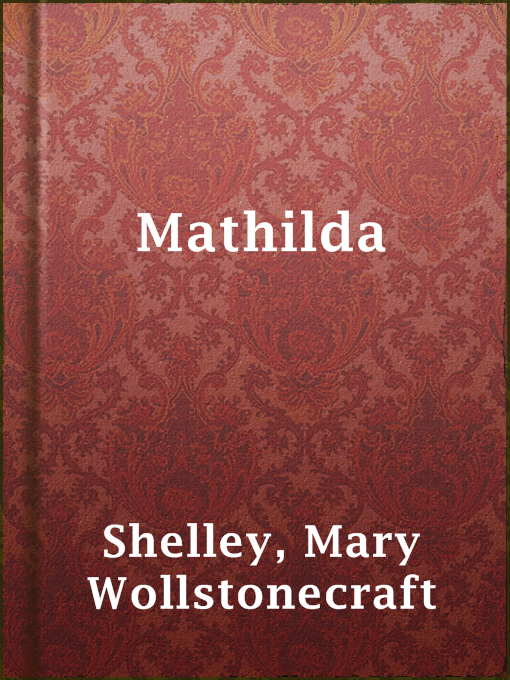 Title details for Mathilda by Mary Wollstonecraft Shelley - Available